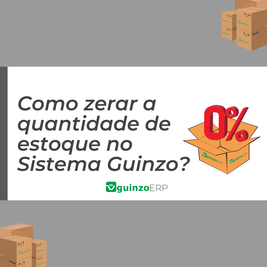 Como zerar a quantidade de estoque no Sistema Guinzo Guinzo Soluções