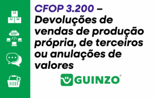 CFOP 3.200 - Devoluções de vendas de produção própria, de terceiros ou anulações de valores