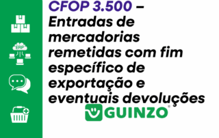 CFOP 3.500 - Entradas de mercadorias remetidas com fim específico de exportação e eventuais devoluções