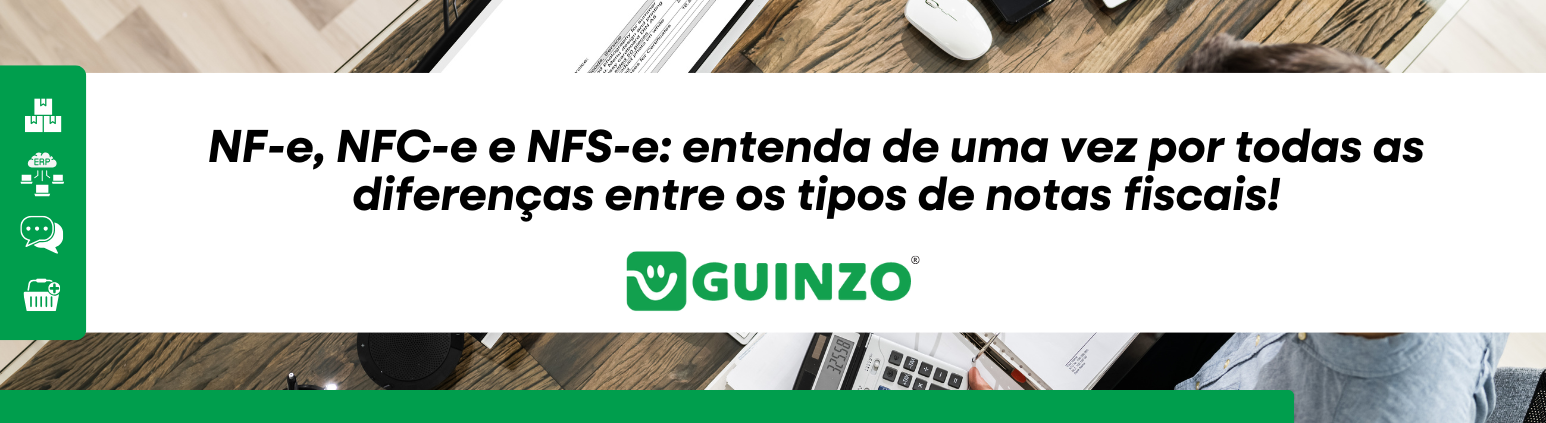 conteudo_documentos_fiscais_guinzo Conteúdo sobre NF-e, NFC-e e NFS-e: entenda de uma vez por todas as diferenças entre os tipos de notas fiscais!
