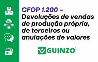 CFOP 1.200 – Devoluções de vendas de produção própria, de terceiros ou anulações de valores